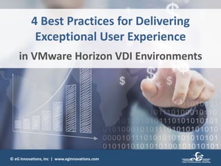 © eG Innovations, Inc | www.eginnovations.com
4 Best Practices for Delivering
Exceptional User Experience
in VMware Horizon VDI Environments
 