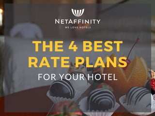FOR YOUR HOTEL
THE 4 BEST
RATE PLANS
 