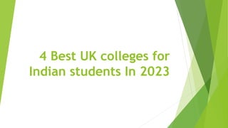 4 Best UK colleges for
Indian students In 2023
 