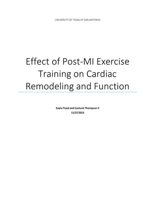 UNIVERSITY OF TEXAS AT SAN ANTONIO
Effect of Post-MI Exercise
Training on Cardiac
Remodeling and Function
Kayla Floyd and Castural Thompson II
11/27/2013
 
