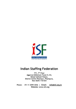 Indian Staffing Federation
771, 7th
Floor
Aggarwal Millenium Tower II, E4,
Netaji Subhash Palace,
District Centre Wazirpur...