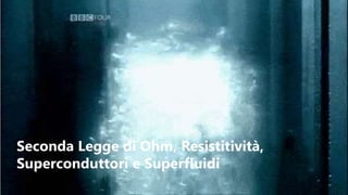 Seconda Legge di Ohm, Resistitività,
Superconduttori e Superfluidi
 