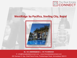 WestRidge by Pacifica, Sterling City, Bopal
M: +91-9099968036 L: +91-79-40092424
E: info@therealestateconnect.com | www.therealestateconnect.com
202 Samaan II, Opp. Shell Petrol Pump, Prahladnagar Road, Ahmedabad 380015
 