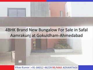 4BHK Brand New Bungalow For Sale in Safal
Aamrakunj at Gokuldham-Ahmedabad
 