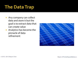 ¡  Any	
  company	
  can	
  collect	
  
data	
  and	
  store	
  it	
  but	
  the	
  
goal	
  is	
  to	
  extract	
  data	...