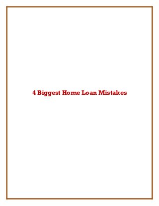 4 Biggest Home Loan Mistakes
 