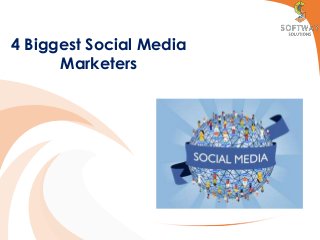 4 Biggest Social Media
Marketers
 