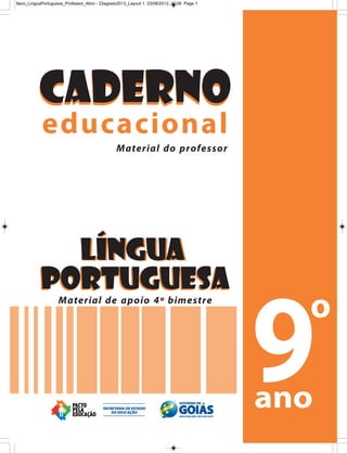 educacionalMaterial do professor
CadernoCaderno
Material de apoio 4º bimestre
LÍNGUA
PORTUGUESA
LÍNGUA
PORTUGUESA
9ano_LinguaPortuguesa_Professor_4bim - 23agosto2013_Layout 1 23/08/2013 10:08 Page 1
 