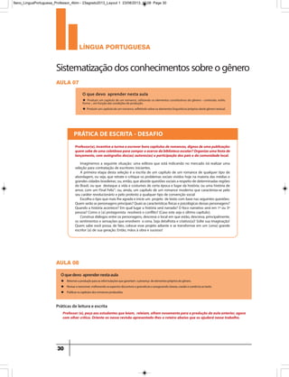 língua portuguesa
30
PRÁTICA DE ESCRITA - DESAFIO
Imaginemos a seguinte situação: uma editora que está indicando no mercado irá realizar uma
seleção para contratação de escritores iniciantes.
A primeira etapa desta seleção é a escrita de um capítulo de um romance de qualquer tipo de
abordagem, ou seja, que retrate e critique os problemas sociais vividos hoje na maioria das médias e
grandescidadesbrasileiras;ou,então,queabordequestõessociaisarespeitodedeterminadasregiões
do Brasil; ou que destaque a vida e costumes de certa época e lugar da história; ou uma história de
amor, com um Final Feliz”; ou, ainda, um capítulo de um romance moderno que caracteriza-se pelo
seu caráter revolucionário e pelo protesto a qualquer tipo de convenção social
Escolhaotipoquemaislheagradaeinicieum projeto detextocom basenasseguintesquestões:
Quemserãoaspersonagensprincipais?Quaisascaracterísticasfísicasepsicológicasdessaspersonagens?
Quando a história acontece? Em qual lugar a história será narrada? O foco narrativo será em 1ª ou 3ª
pessoa? Como o (a) protagonista resolverá o conflito? (Caso este seja o último capítulo).
Construa diálogos entre os personagens, descreva o local em que estão, descreva, principalmente,
os sentimentos e sensações que envolvem a cena. Seja detalhista e criativo(a)! Solte sua imaginação!
Quem sabe você possa, de fato, colocar esse projeto adiante e se transformar em um (uma) grande
escritor (a) de sua geração. Então, mãos à obra e sucesso!
Professor(a),incentiveaturmaaescreverbonscapítulosderomances,dignosdeumapublicação:
quemsabedeumacoletâneaparacomporoacervodabibliotecaescolar?Organizeumafestade
lançamento, com autógrafos dos(as) autores(as) e participação dos pais e da comunidade local.
aula 08
Oquedevo aprendernestaaula
u Retomaraproduçãoparaasreformulaçõesquegarantam apresença deelementosprópriosdogênero.
u Revisarereescrever,melhorandoosaspectosdiscursivosegramaticaiseassegurandoclareza,coesãoecoerênciaaotexto.
u Publicaroscapítulosdosromancesproduzidos.
aula 07
O que devo aprender nesta aula
u Produzir um capítulo de um romance, utilizando os elementos constitutivos do gênero - conteúdo, estilo,
forma -, em função das condições de produção.
u Produzir um capítulo de um romance, refletindo sobre os elementos linguísticos próprios deste gênero textual.
Práticas de leitura e escrita
Professor(a),peçaaosestudantesqueleiam, releiam,olhemnovamenteparaaproduçãodaaulaanterior,agora
com olhar crítico. Oriente-os nessa revisão apresentado-lhes o roteiro abaixo que os ajudará nesse trabalho.
Sistematizaçãodosconhecimentossobreogênero
9ano_LinguaPortuguesa_Professor_4bim - 23agosto2013_Layout 1 23/08/2013 10:08 Page 30
 