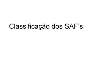 Classificação dos SAF’s

 