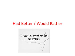 Had Better / Would Rather
 