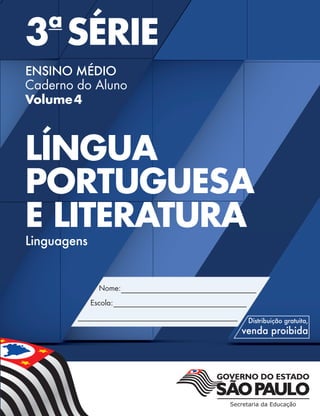 3a
SÉRIE	
ENSINO MÉDIO
Caderno do Aluno
Volume 4
LÍNGUA
PORTUGUESA
E LITERATURA
Linguagens
LP_ALUNO.indd 7 03/06/13 11:41
 