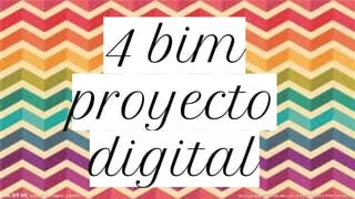4 bim
proyecto
digital
 
