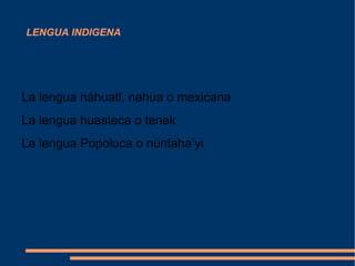 LENGUA INDIGENA La lengua náhuatl, nahua o mexicana 