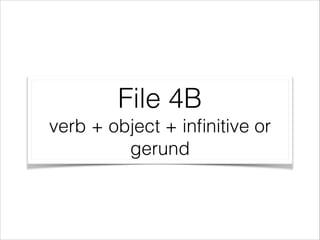 File 4B
verb + object + inﬁnitive or
gerund

 