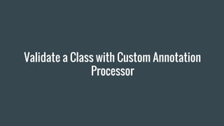 Validate a Class with Custom Annotation
Processor
 