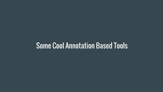 Some Cool Annotation Based Tools
 