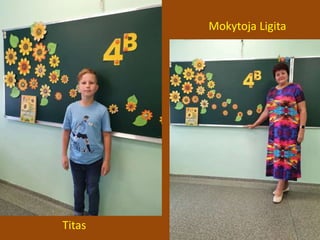Titas
Mokytoja Ligita
 