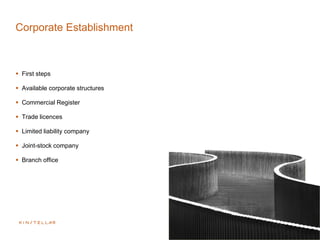 Corporate Establishment
 First steps
 Available corporate structures
 Commercial Register
 Trade licences
 Limited liability company
 Joint-stock company
 Branch office
 