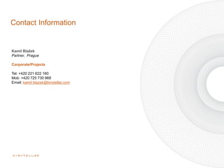 Kamil Blažek
Partner, Prague
Corporate/Projects
Tel: +420 221 622 160
Mob: +420 725 730 968
Email: kamil blazek@kinstellar.com
Contact Information
 