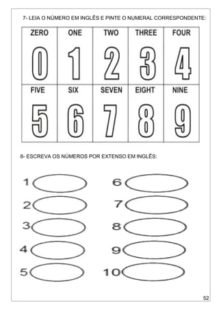 52
7- LEIA O NÚMERO EM INGLÊS E PINTE O NUMERAL CORRESPONDENTE:
8- ESCREVA OS NÚMEROS POR EXTENSO EM INGLÊS:
 
