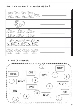 53
9- CONTE E ESCREVA A QUANTIDADE EM INGLÊS:
10- LIGUE OS NÚMEROS:
 