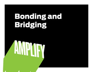 Bonding and
Bridging
 