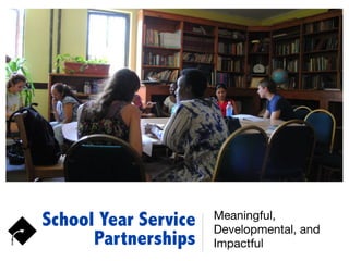 School Year Service
Partnerships
Meaningful,
Developmental, and
Impactful
 