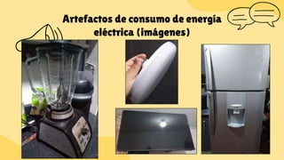 Artefactos de consumo de energía
eléctrica (imágenes)
 