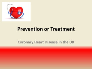 Prevention or Treatment Coronary Heart Disease in the UK 