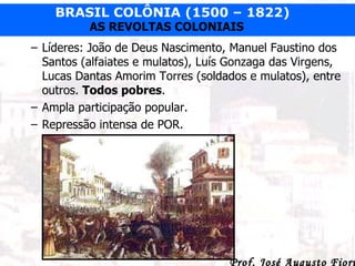 Líderes: João de Deus Nascimento, Manuel Faustino dos Santos (alfaiates e mulatos), Luís Gonzaga das Virgens, Lucas Dantas Amorim Torres (soldados e mulatos), entre outros.  Todos pobres . Ampla participação popular. Repressão intensa de POR. 