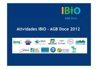 AGB Doce



Atividades IBIO – AGB Doce 2012
 
