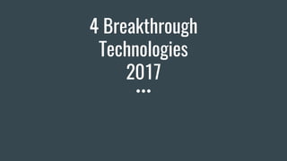 4 Breakthrough
Technologies
2017
 