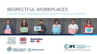 RESPECTFUL WORKPLACES
Exploring the costs of bullying and sexual harassment to businesses in Myanmar
 