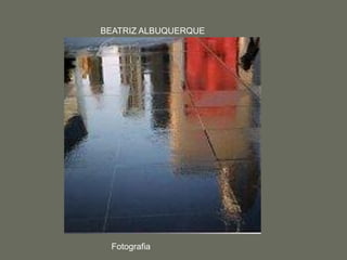 BEATRIZ ALBUQUERQUE
Fotografia
 