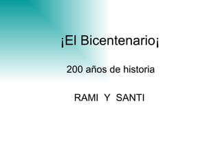 ¡El Bicentenario¡ 200 años de historia RAMI  Y  SANTI  