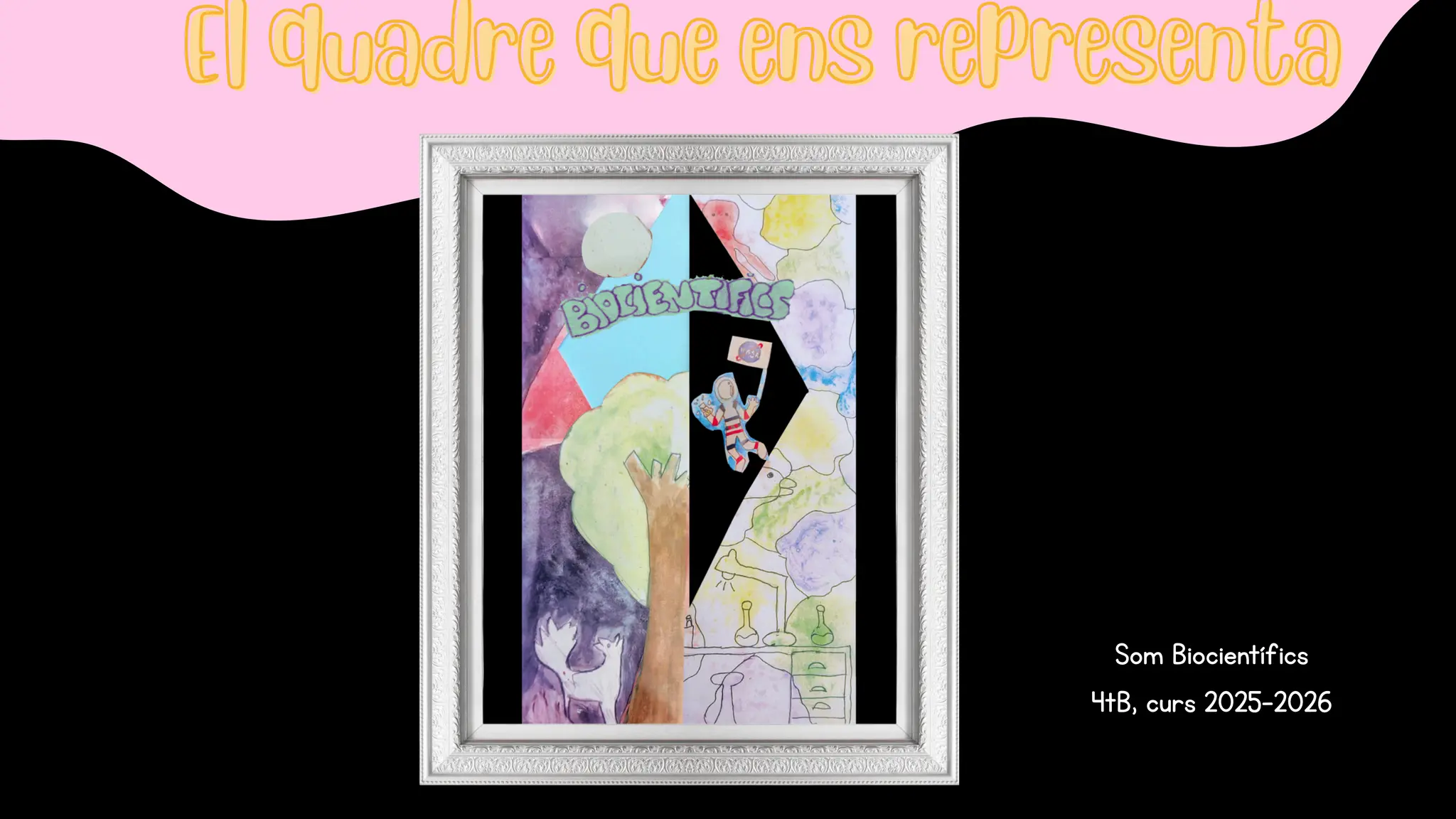 El quadre que ens representa
El quadre que ens representa
Som Biocientífics
4tB, curs 2025-2026
 