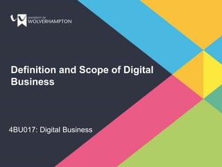 Definition and Scope of Digital
Business
4BU017: Digital Business
 
