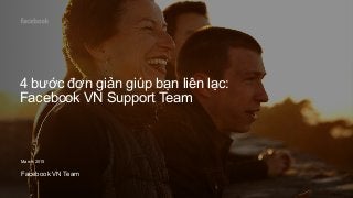 4 bước đơn giản giúp bạn liên lạc:
Facebook VN Support Team
March 2015
Facebook VN Team
 