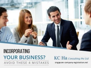 IncorporatingyourBusiness?Avoidthese4
Mistakes
singapore-company-registration.net
 