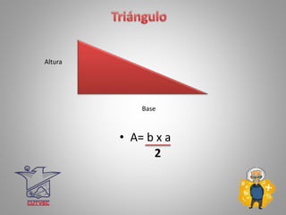 • A= b x a
Base
Altura
2
 