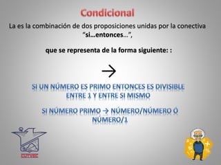 que se representa de la forma siguiente: :
La es la combinación de dos proposiciones unidas por la conectiva
“si…entonces…”,
→
 