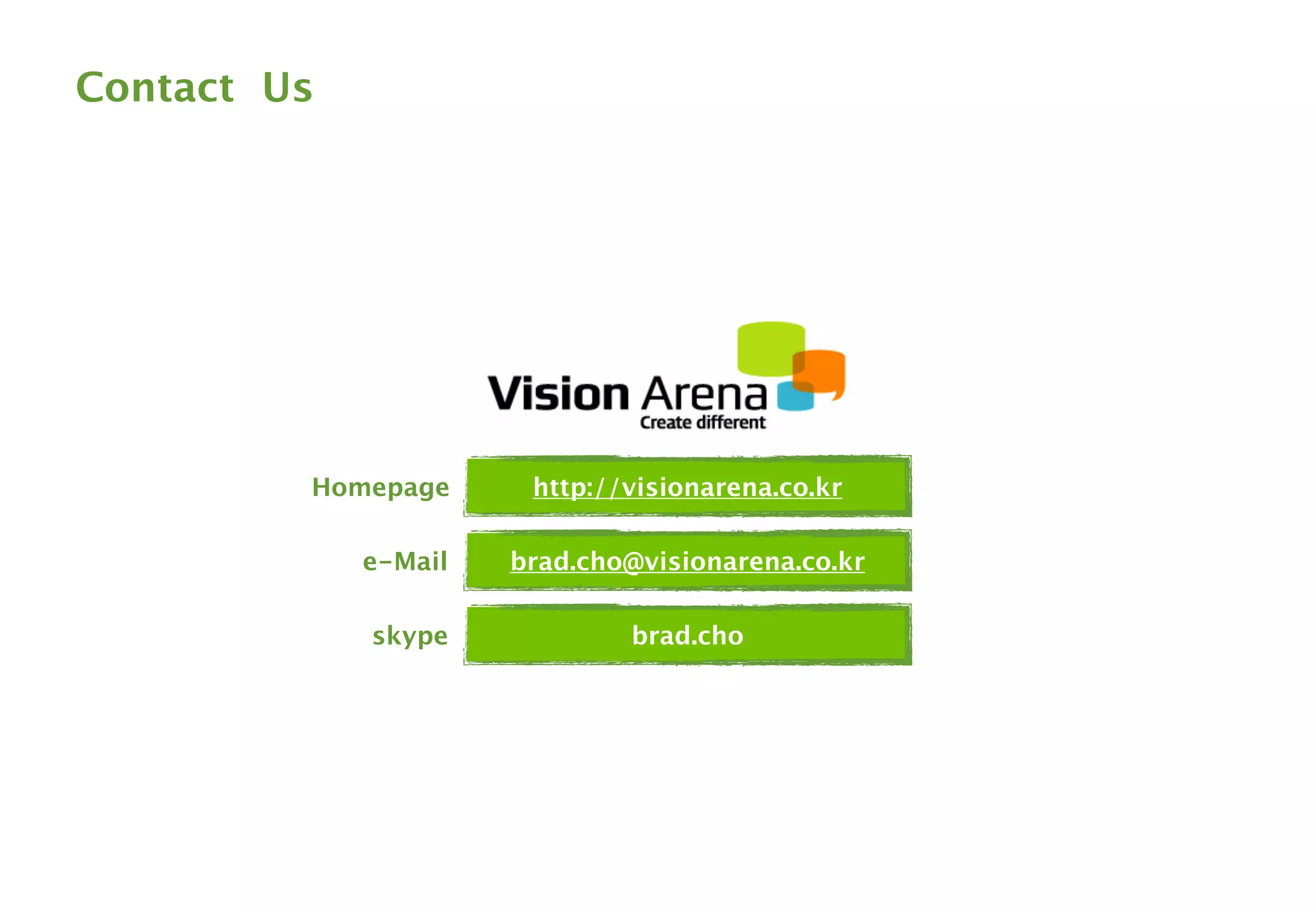 One More Thing 
VisionArena Co.,Ltd All Right Reserved http://Visionarena.co.kr 
 