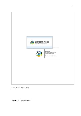 34
Fonte. Autoria Própria, 2012.
ANEXO 7 – ENVELOPES
 