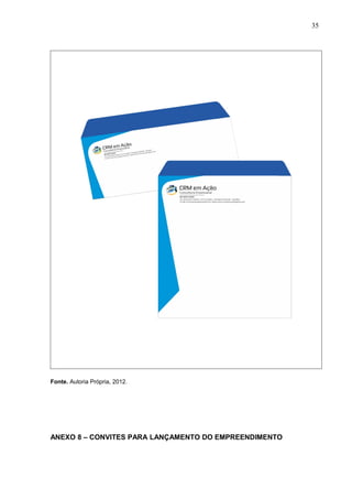 35
Fonte. Autoria Própria, 2012.
ANEXO 8 – CONVITES PARA LANÇAMENTO DO EMPREENDIMENTO
 