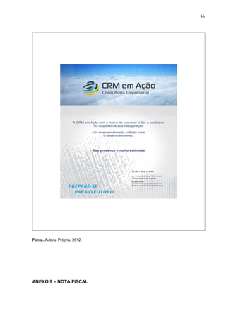 36
Fonte. Autoria Própria, 2012.
ANEXO 9 – NOTA FISCAL
 
