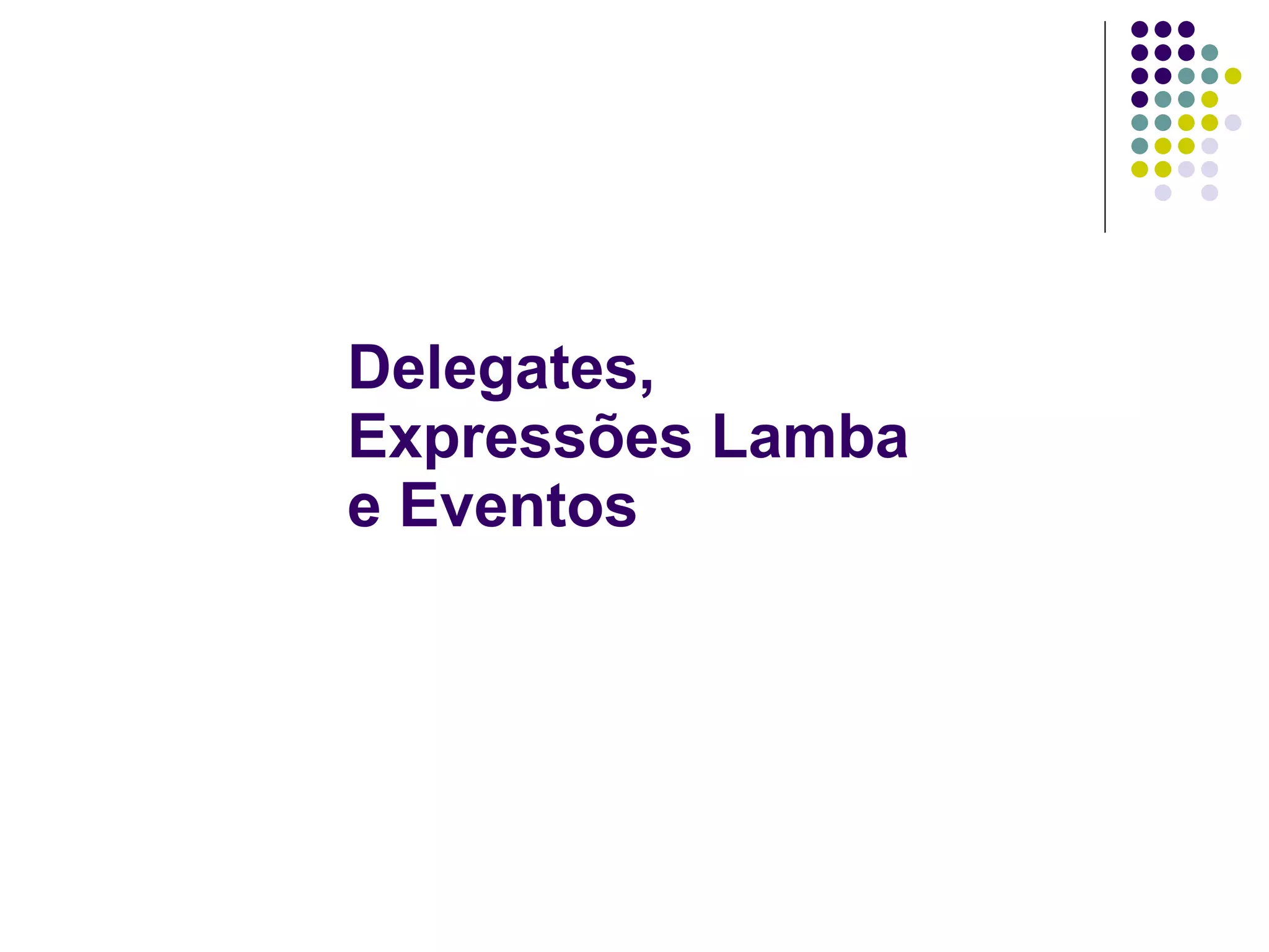Delegates,  Expressões Lamba e Eventos  