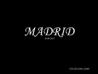 18-06-2015
MADRID
UN SALUDO, SARA
 