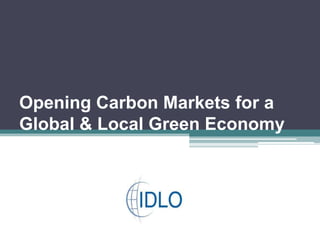 Opening Carbon Markets for a Global & Local Green Economy<br />