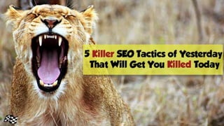 @StoneyD
Stoney G deGeyter
@polepositionmkg
KILLER SEO TACTICS OF YESTERDAY THAT WILL
GET YOU KILLED TODAY
 